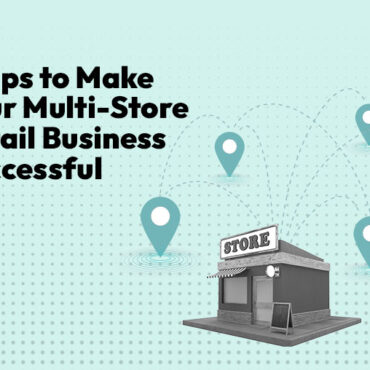 7 Tips to Make Your Multi-Store Retail Business Successful
